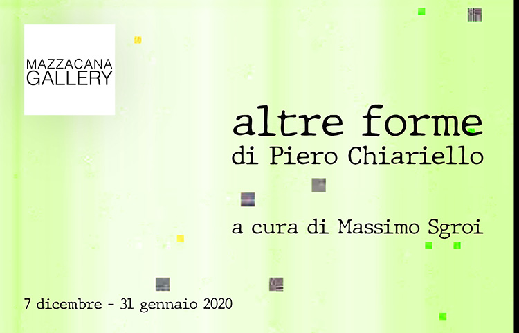 Altre forme di Piero Chiariello a Mazzacana Gallery